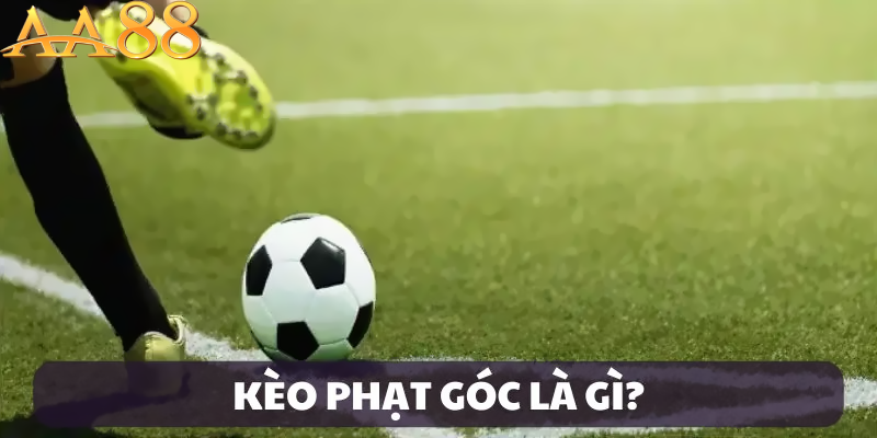 Khám phá tổng quan về kèo phạt góc aa88